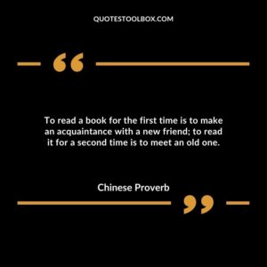 To read a book for the first time is to make an acquaintance with a new friend; to read it for a second time is to meet an old one.
