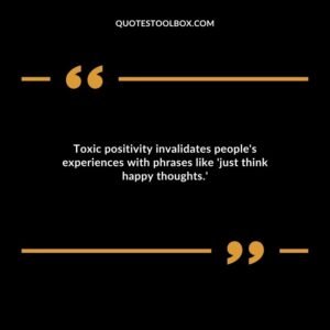 Toxic positivity invalidates people's experiences with phrases like 'just think happy thoughts.'