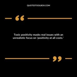 Toxic positivity masks real issues with an unrealistic focus on 'positivity at all costs.'