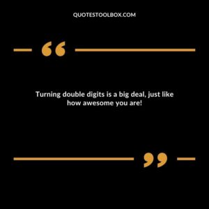 Turning double digits is a big deal, just like how awesome you are!