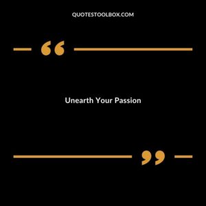 Unearth Your Passion