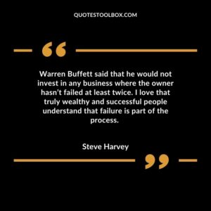 Warren Buffett said that he would not invest in any business where the owner hasn’t failed at least twice. I love that truly wealthy and successful people understand that failure