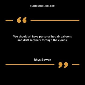 We should all have personal hot air balloons and drift serenely through the clouds.