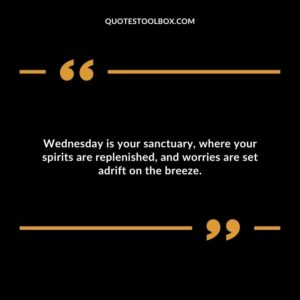 Wednesday is your sanctuary, where your spirits are replenished, and worries are set adrift on the breeze.