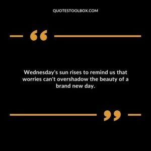 Wednesday's sun rises to remind us that worries can't overshadow the beauty of a brand new day.