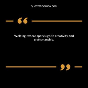 Welding: where sparks ignite creativity and craftsmanship.