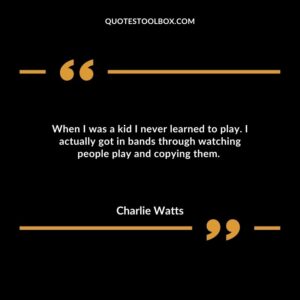 When I was a kid I never learned to play. I actually got in bands through watching people play and copying them. a