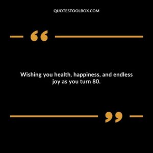 Wishing you health, happiness, and endless joy as you turn 80.