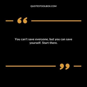 You can't save everyone, but you can save yourself. Start there.