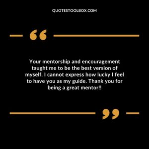 Your mentorship and encouragement taught me to be the best version of myself. I cannot express how lucky I feel to have you as my guide. Thank you for being a great mentor