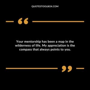 Your mentorship has been a map in the wilderness of life. My appreciation is the compass that always points to you.