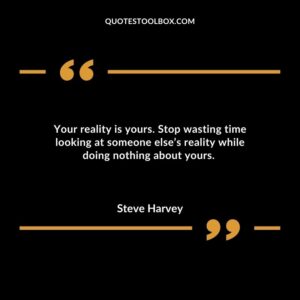 Your reality is yours. Stop wasting time looking at someone elses reality while doing nothing about yours.