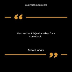 Your setback is just a setup for a comeback.