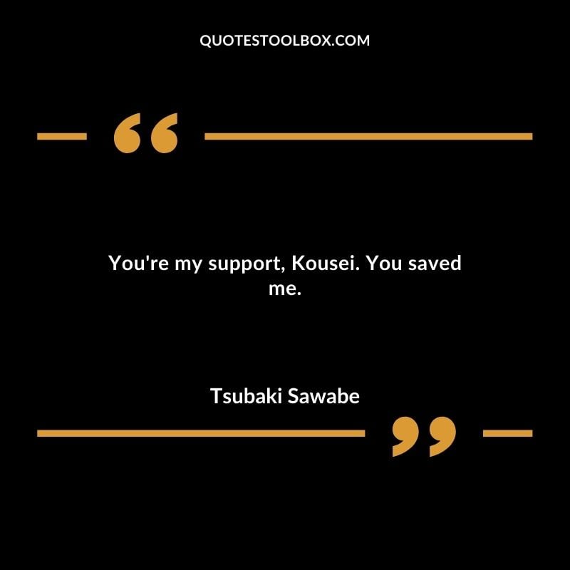 Youre my support Kousei. You saved me.