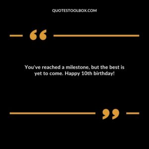 You've reached a milestone, but the best is yet to come. Happy 10th birthday!