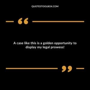 A case like this is a golden opportunity to display my legal prowess!