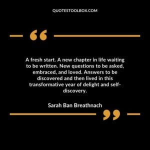 A fresh start. A new chapter in life waiting to be written. New questions to be asked, embraced, and loved.