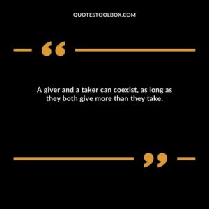 A giver and a taker can coexist, as long as they both give more than they take.