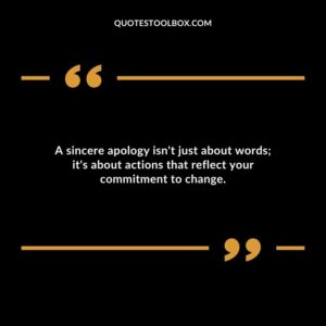 A sincere apology isnt just about words its about actions that reflect your commitment to change.