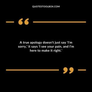 A true apology doesnt just say Im sorry it says I see your pain and Im here to make it right.