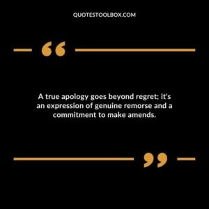 A true apology goes beyond regret its an expression of genuine remorse and a commitment to make amends.