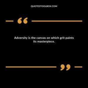 Adversity is the canvas on which grit paints its masterpiece.