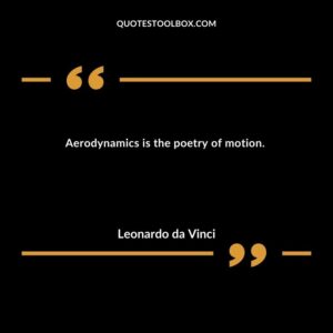 Aerodynamics is the poetry of motion.