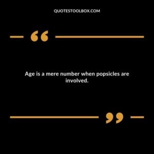Age is a mere number when popsicles are involved.