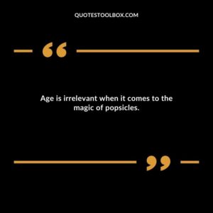Age is irrelevant when it comes to the magic of popsicles.