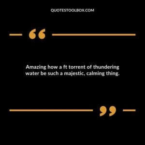Amazing how a ft torrent of thundering water be such a majestic calming thing.