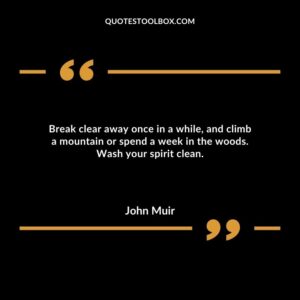 Break clear away once in a while, and climb a mountain or spend a week in the woods. Wash your spirit clean.