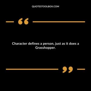 Character defines a person, just as it does a Grasshopper.