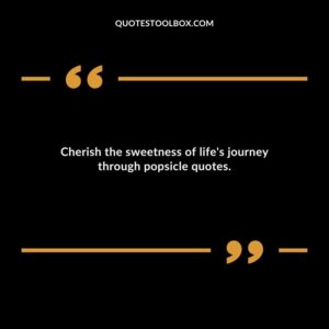 Cherish the sweetness of lifes journey through popsicle quotes.