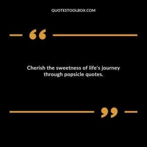 Cherish the sweetness of lifes journey through popsicle quotes.