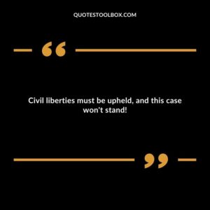 Civil liberties must be upheld, and this case won't stand!
