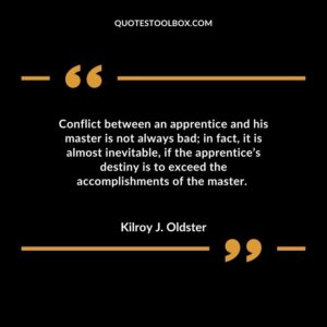 Conflict between an apprentice and his master is not always bad in fact it is almost inevitable if the apprentices destiny is to exceed the accomplishments of the master.