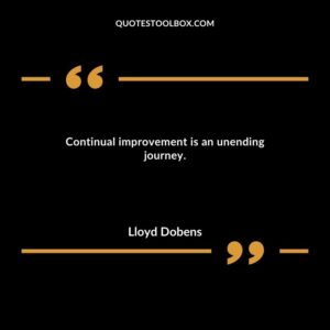 Continual improvement is an unending journey.