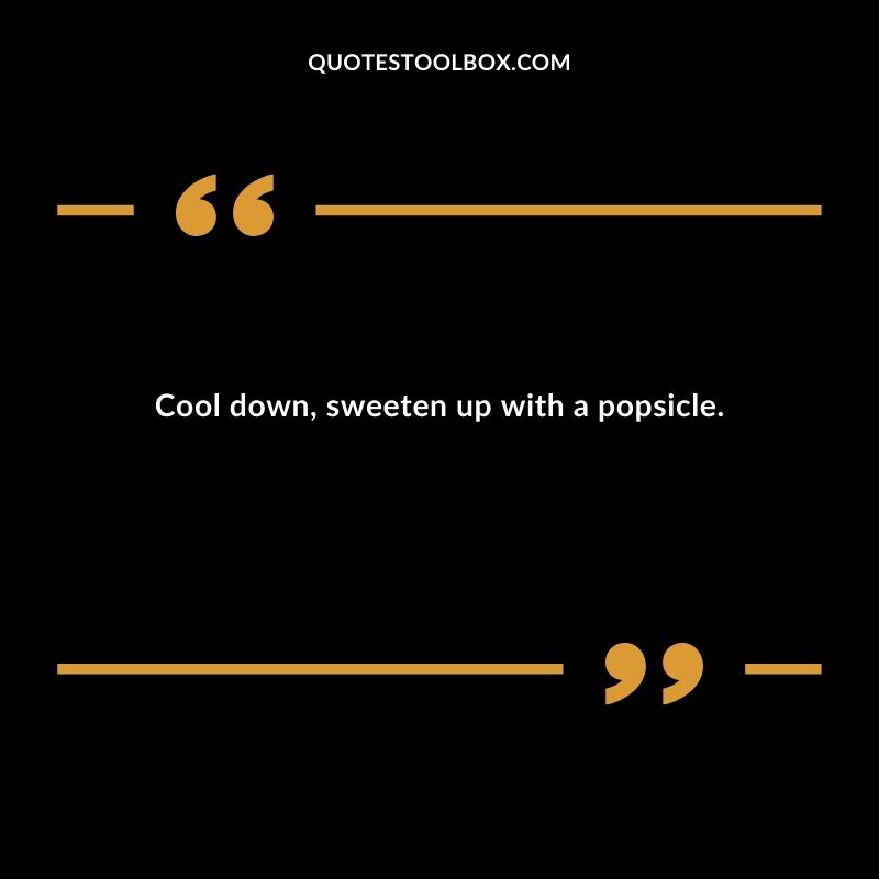 Cool down sweeten up with a popsicle.