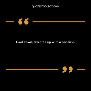 Cool down sweeten up with a popsicle.