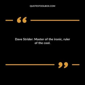 Dave Strider Master of the ironic ruler of the cool.