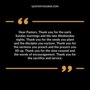 Dear Pastors, Thank you for the early Sunday mornings and the late Wednesday nights. Thank you for the seeds you plant and the disciples you nurture.