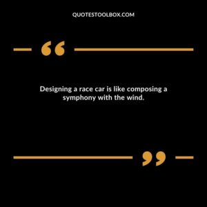 Designing a race car is like composing a symphony with the wind.