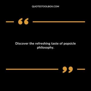 Discover the refreshing taste of popsicle philosophy.