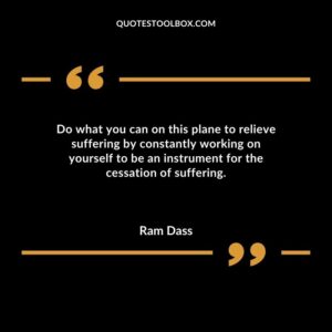 Do what you can on this plane to relieve suffering by constantly working on yourself to be an instrument for the cessation of suffering.