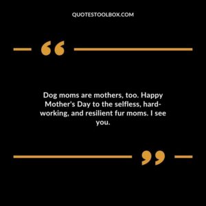 Dog moms are mothers too. Happy Mothers Day to the selfless hard working and resilient fur moms. I see you.