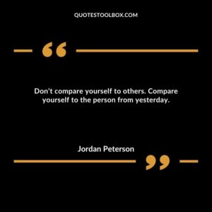 Don’t compare yourself to others. Compare yourself to the person from yesterday.