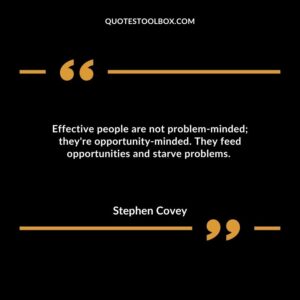 Effective people are not problem minded; they're opportunity minded. They feed opportunities and starve problems.