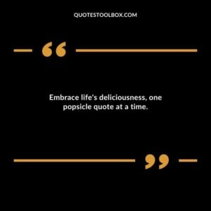 Embrace lifes deliciousness one popsicle quote at a time.