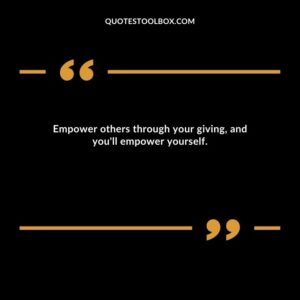 Empower others through your giving, and you'll empower yourself.