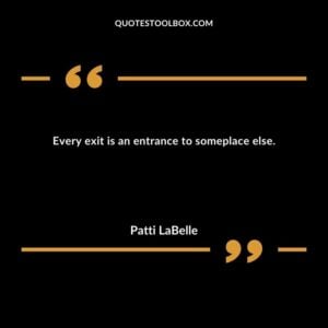 Every exit is an entrance to someplace else.